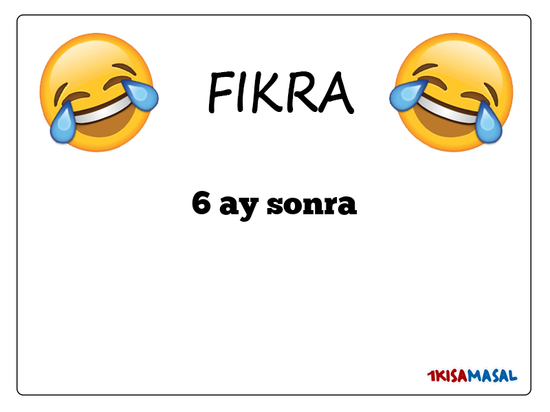 6 ay sonra Fıkrası