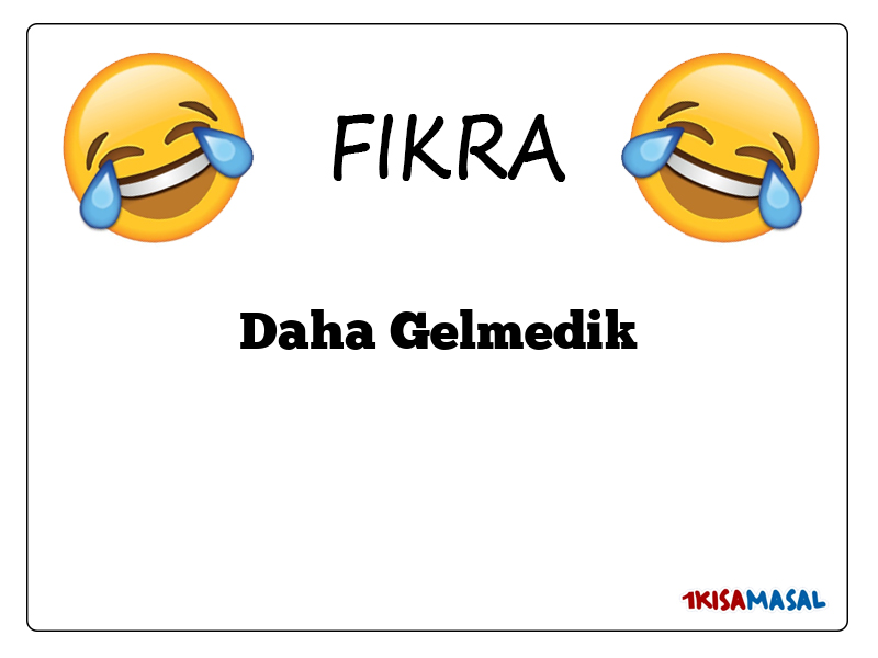 Daha Gelmedik Fıkrası