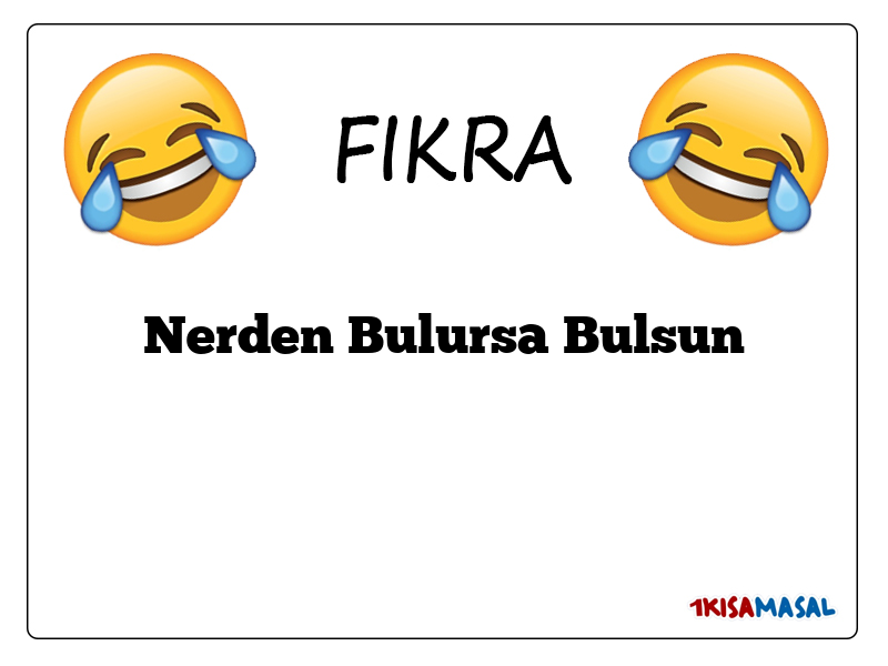 Nerden Bulursa Bulsun Fıkrası