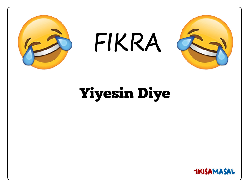 Yiyesin Diye Fıkrası