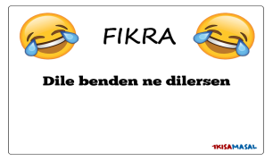 Dile benden ne dilersen Fıkrası