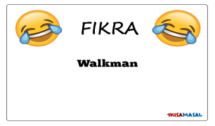 Walkman Fıkrası